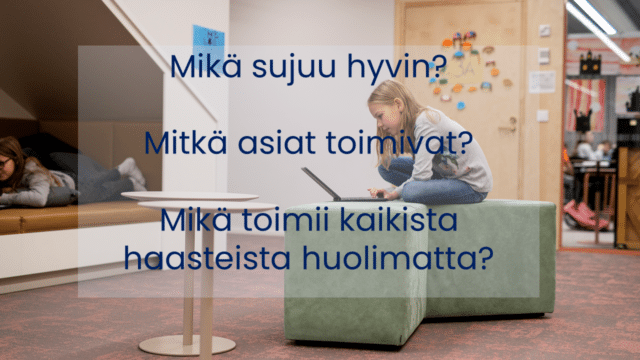 Tyttö tietokoneelle. Teksti ”Mikä sujuu hyvin?” ”Mitkä asiat toimivat?” ”Mikä toimii kaikista ongelmista huolimatta?”