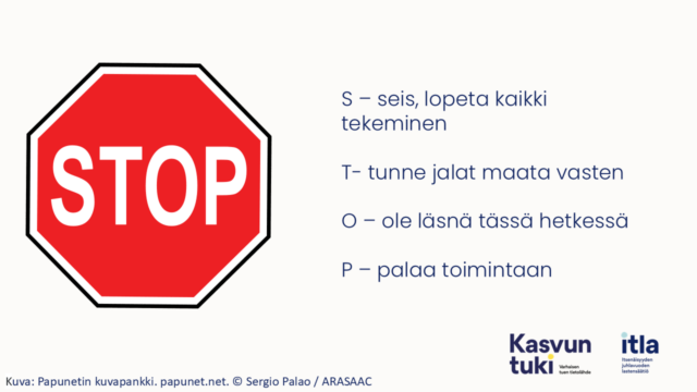 Stop-liikennemerkki. S- Seis, lopeta kaikki tekeminen. T - tunne jalat maata vasten, O - ole läsnä tässä hetkessä, P- palaa toimintaan. Kuvat: Papunetin kuvapankki. papunet.net. © Sergio Palao / ARASAAC,